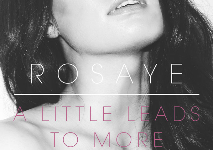 Rosaye: “A Little Leads To More” – lyrics and melody that shine through