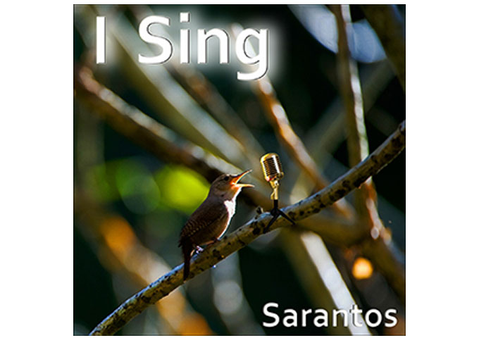 Sarantos: “I Sing” – a joyously uplifting and motivating melody