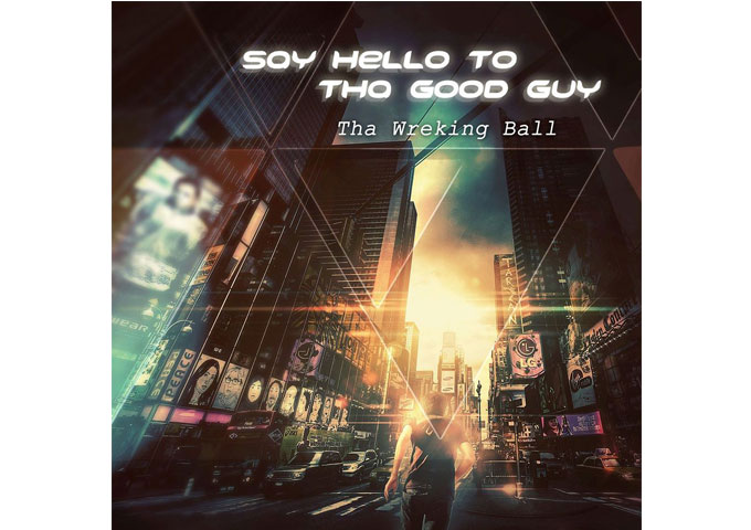 Tha Wreking Ball: “Say Hello To Tha Good Guy” – simply the best production quality you could ask for