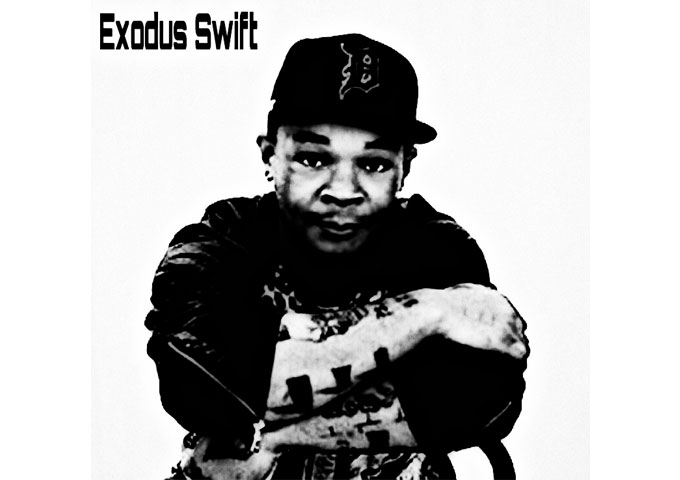 Exodus Swift one of the most sincere and determined artists in the game