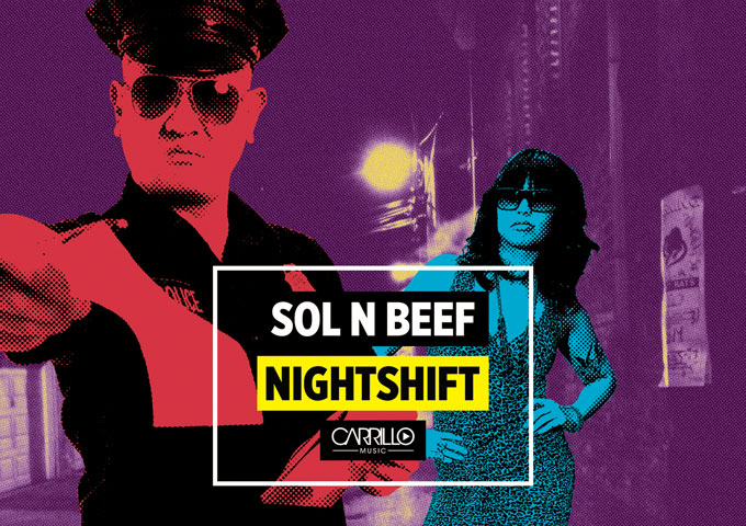 Sol N Beef: “Night Shift” – to help you spend time better- whether it’s in the club, on the road, or just chillin’ out!