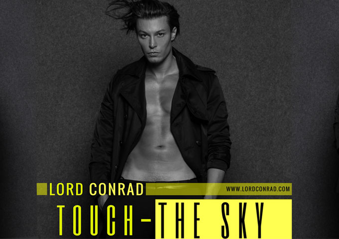 The New single “TOUCH THE SKY” BY LORD CONRAD IS Receiving a  PHENOMENAL RECEPTION WORLDWIDE