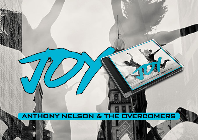 Anthony Nelson and The Overcomers: “JOY” steps outside the box