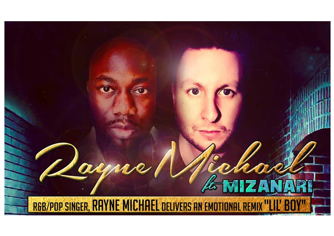 Rayne Michael: “Lil’ Boy” Remix Ft. Mizanari – a defining moment for the integration of rap, R&B and pop