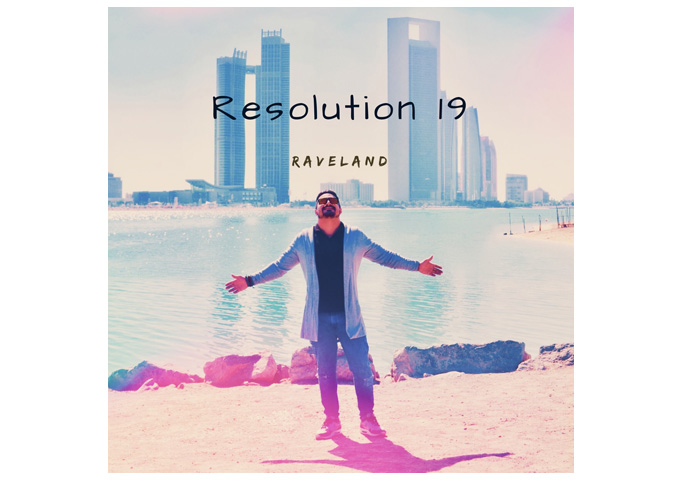 From Dubai to The Globe, Raveland Celebrates The New Year with His Fans with “Resolution 19”