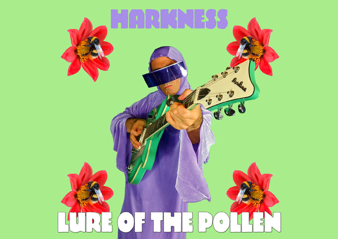 Harkness – “Lure Of The Pollen” – moves through sonic worlds you may only have dreamed of