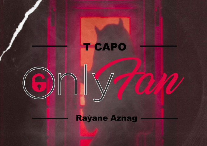 T Capo – “Only Fan” ft. Rayane Aznag – smooth soul-stirring textures!
