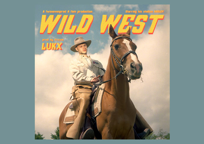 Lukx is back with an infectiously catchy and super-swag filled release ‘Wild West’