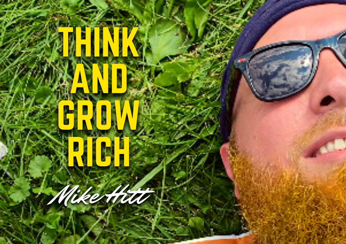 Mike Hitt – ‘THINK AND GROW RICH’ – Thoughtful yet fun lyrics blended together through a precise high quality audio mix!