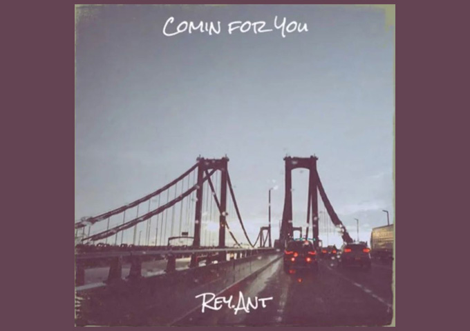 Rey.Ant – “Comin For You” explores all the new feelings upon meeting an attractive woman