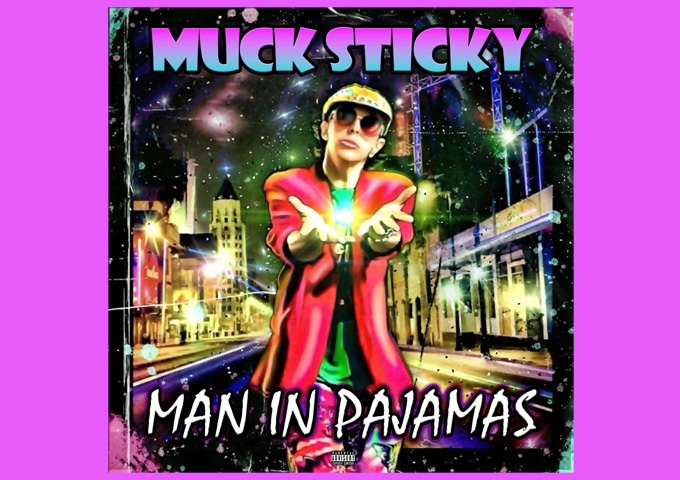 Muck Sticky – “Man In Pajamas” captures his untamed transcendent and cerebral energy