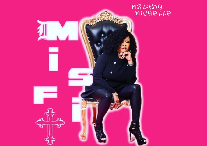 Mz. Lady Michelle – “Misfit” –  musically, vocally or production wise, it is a breath of fresh