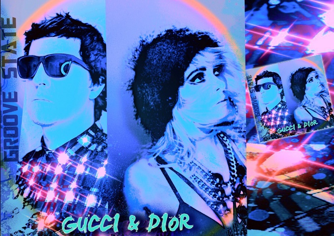 NEW GROOVE STATE – ‘GUCCI & DIOR’ Single / Music Video sees them firing on all cylinders!