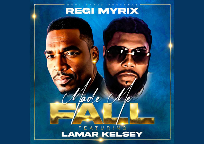 Regi Myrix and Lamar Kelsey Drop Fire with ‘Made Me Fall’