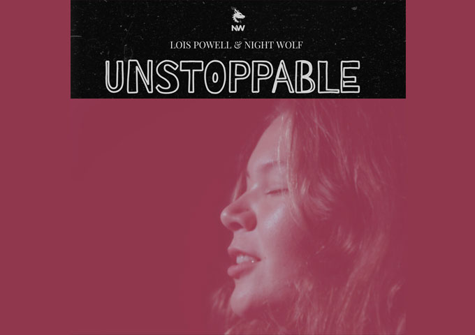 Lois Powell & Night Wolf – “Unstoppable” Is a Cinematic Ballad of Resilience and Release